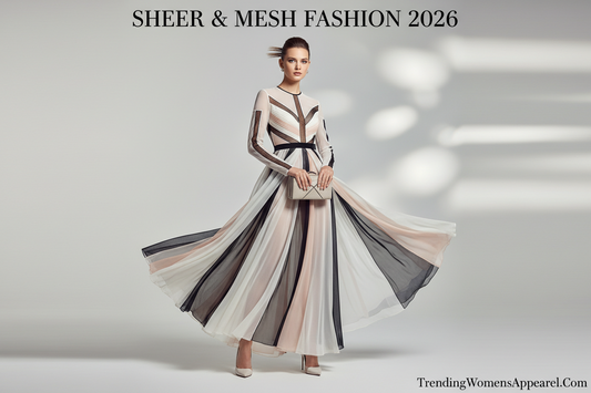 Sheer & Mesh Fashion 2026: The See-Through Trend Taking Over Every Platform | TrendingWomensApparel.Com